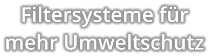 Filtersysteme fr  mehr Umweltschutz